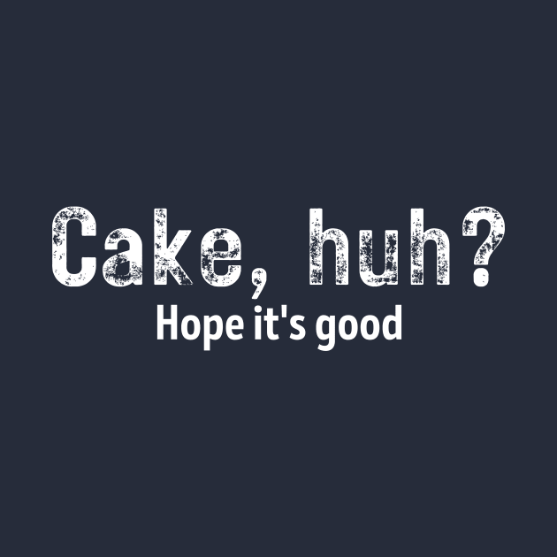 Cake, Huh? Hope it's good. by AwkwardTurtle