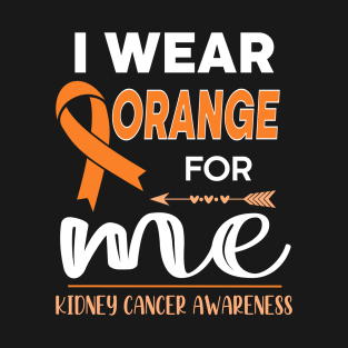 I Wear Orange For Me | Kidney Cancer T-Shirt