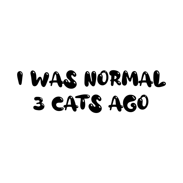 I Was Normal 3 Cats Ago, Funny Cats Owner by CoolandCreative