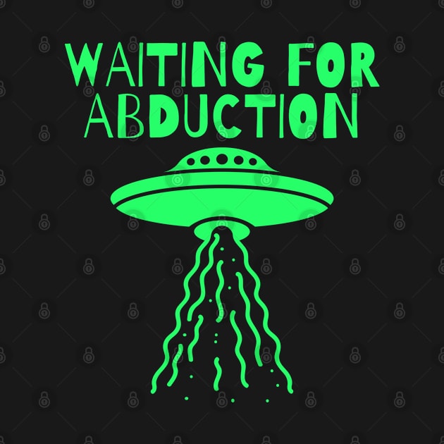 Waiting For Alien Abduction Funny Alien UFO Spaceship by BuddyandPrecious