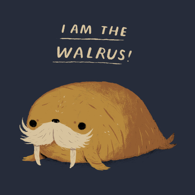 i am the walrus - I Am The Walrus - T-Shirt | TeePublic