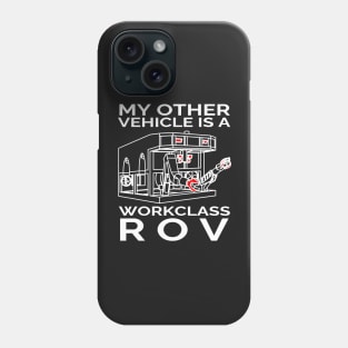 My Other Vehicle is a Workclass ROV Phone Case