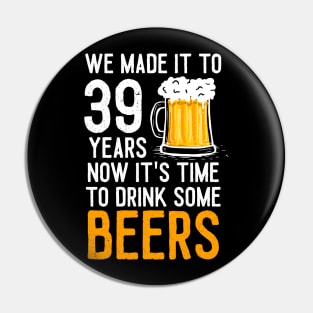 We Made it to 39 Years Now It's Time To Drink Some Beers Aniversary Wedding Pin