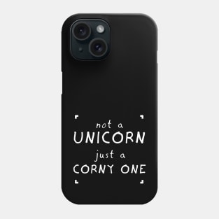 not a UNICORN just a CORNY ONE Phone Case