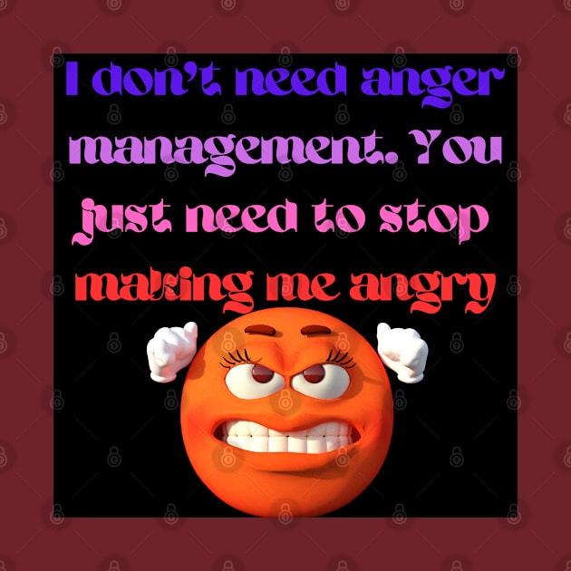 I don't need anger management by Abstract Gallery