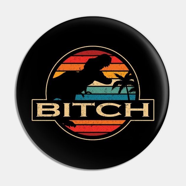 Bitch Dinosaur Pin by SusanFields