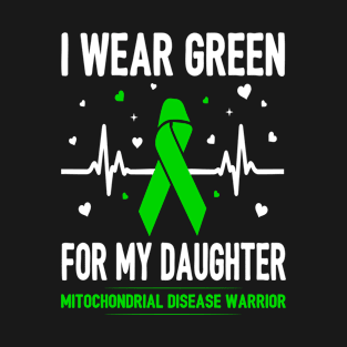 I Wear Green For My Daughter Mitochondrial Disease Warrior T-Shirt