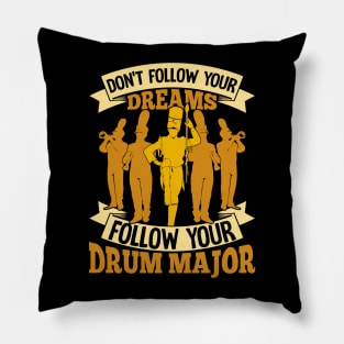 Don't Follow Your Dreams Follow Your Drum Major Pillow