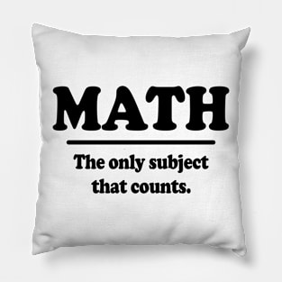 Math The Only Subject That Counts Pillow