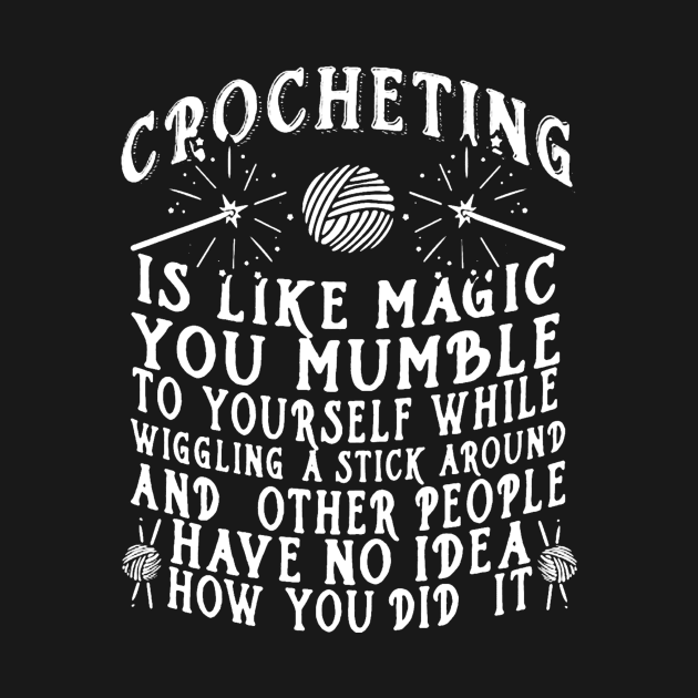 Crocheting Is Like Magic by DesignShirt