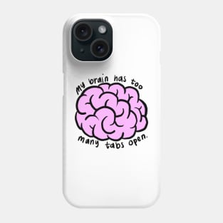 my brain has too many tabs open Phone Case