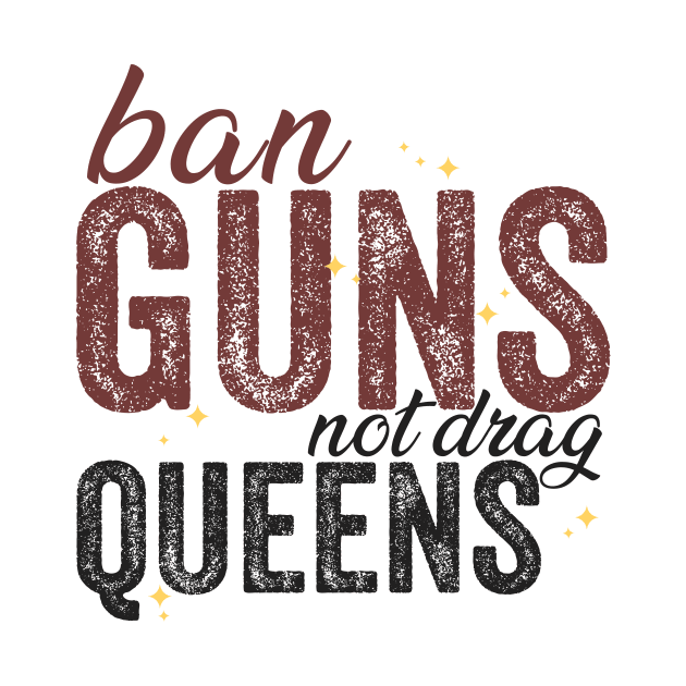 Ban Guns Not Drag Queens by Tetsue