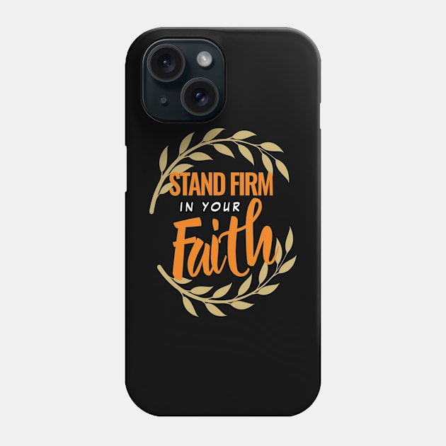 Stand firm in your faith Phone Case by Shopiana