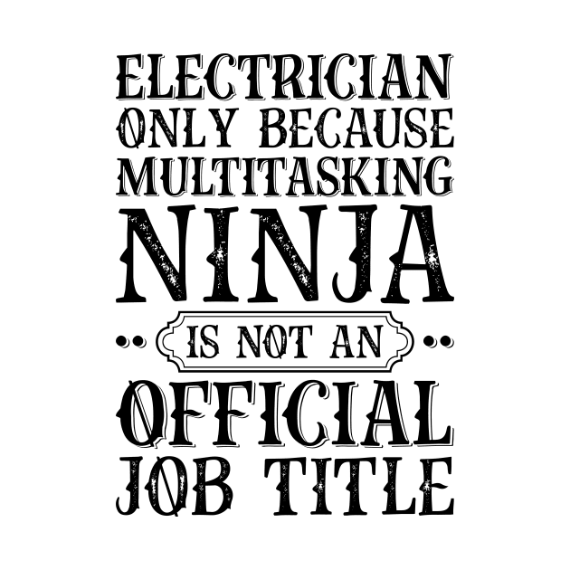 Electrician Only Because Multitasking Ninja Is Not An Official Job Title by Saimarts