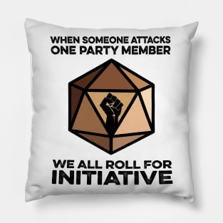 When someone attacks one party member We all roll for initiative Pillow