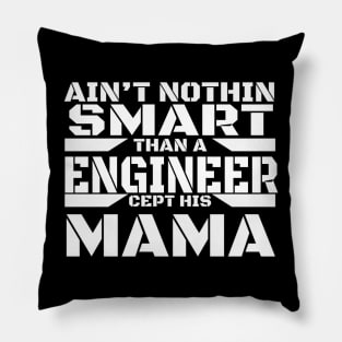 I am an Engineer - Ain't Nothin Smart Than A Engineer Cept His Mama Pillow