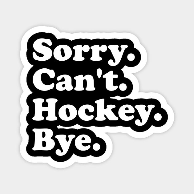 Funny Sorry Can't Hockey Bye Men Smile Gift Magnet by ArchmalDesign