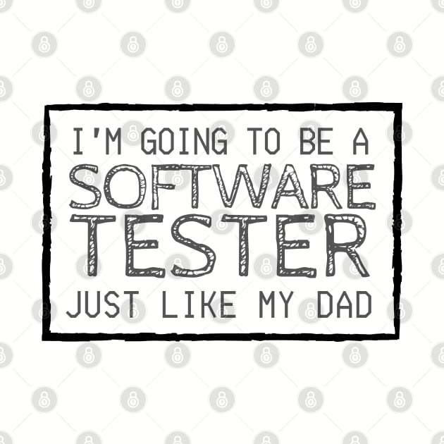 I'm Going To Be A Software Tester Just like My Dad by Software Testing Life