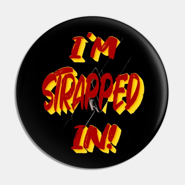 I'm Strapped In Pin by IronLung Designs