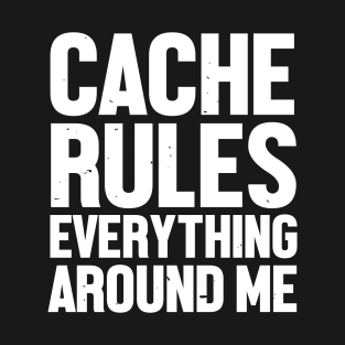 Cache Rules Everything Around Me T-Shirt