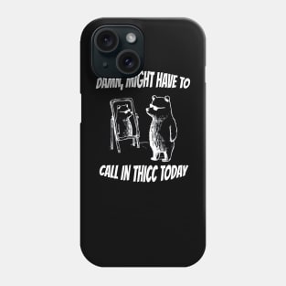 Damn-Might-Have-To-Call-In-Thicc-Today Phone Case