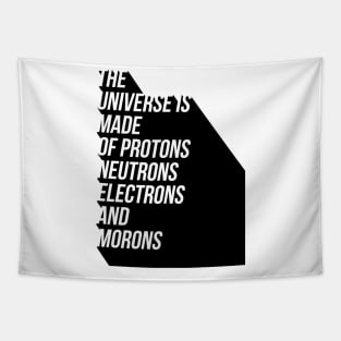 the universe is made of protons neutrons electrons and morons Tapestry