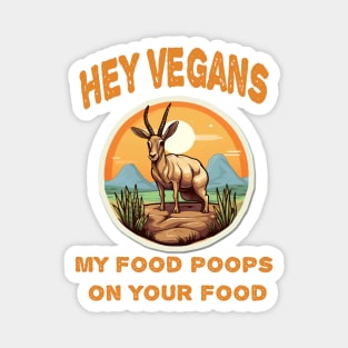 Hey Vegetarians My food poops on your food Magnet