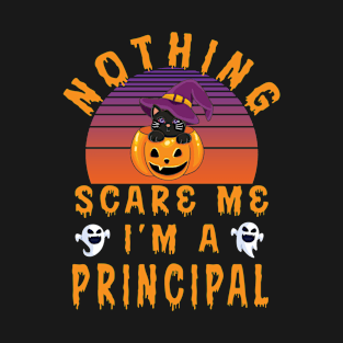 Nothing Scare Me I'M A Principal - Principal Halloween Gift T-Shirt