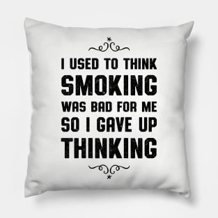 I Used To Think Smoking Was Bad Smokers Gift Pillow