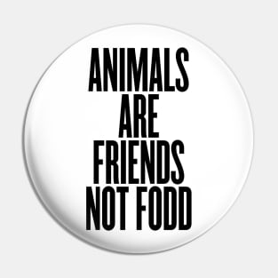 Animals are friends not food Pin