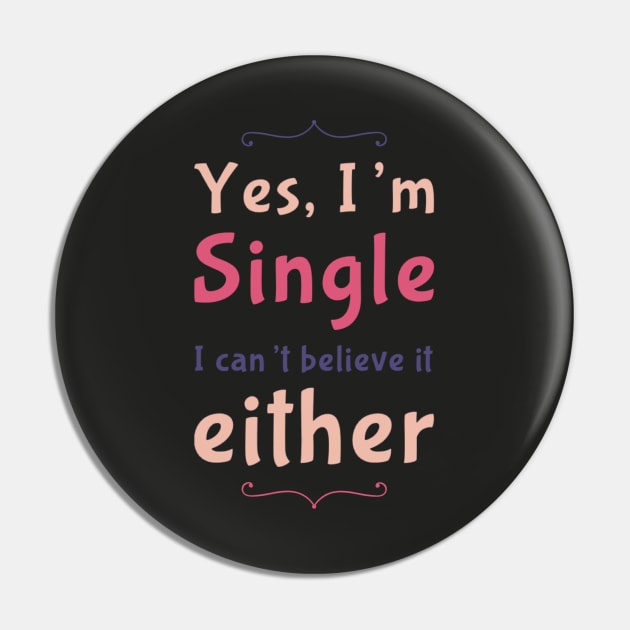 Yes I'm single I cant believe it either Pin by BoogieCreates