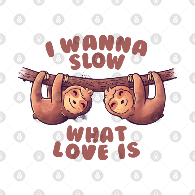 Discover I Wanna Slow What Love Is Cute Lover Lazy Gift - Valentine - T-Shirt