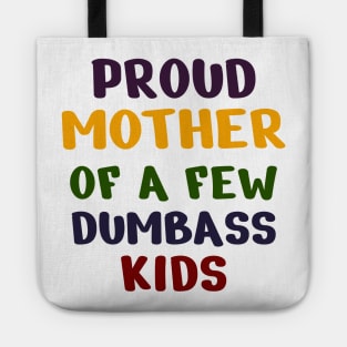 Proud Mother Of A Few Dumbass Kids Tote