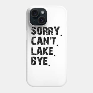 Sorry Can't Lake Bye Phone Case