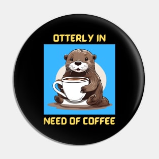Otterly In Need Of Coffee | Otter Pun Pin