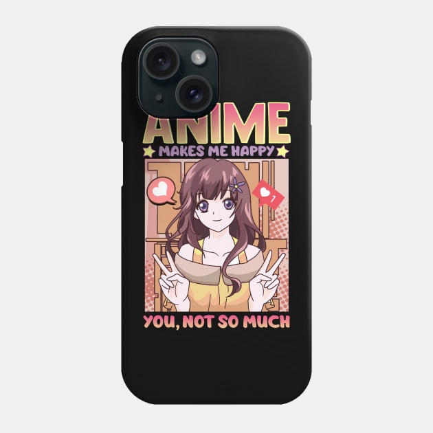 Cute Anime Makes Me Happy You, Not So Much Waifu Phone Case by theperfectpresents