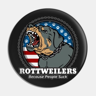 Rottweilers Because People Suck Pin