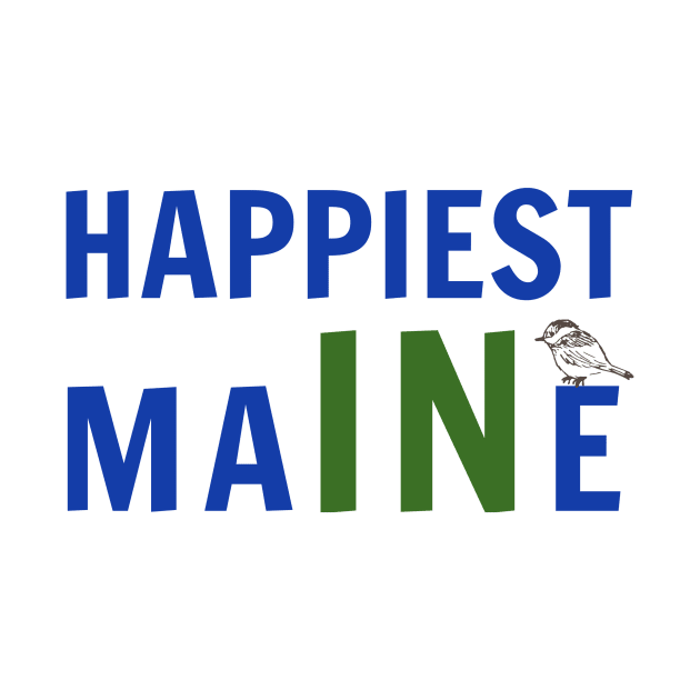 Happiest In Maine with Chickadee by spiffy_design