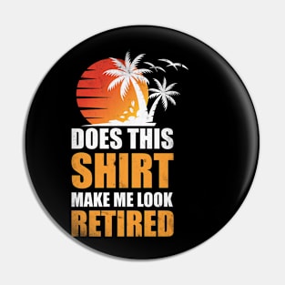 Does this shirt make me look retired? T-Shirt Pin