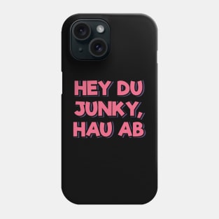 Get Away From Me, You Junky (in German) Phone Case