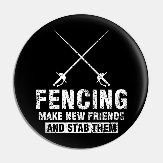 Funny Fencer Gift Tee Fencing Make New Friends And Stab Them Pin by celeryprint