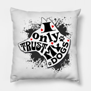 I Only Trust My Dogs Funny Message Pillow