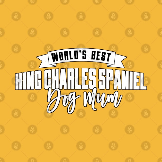 King Charles Spaniel, World's Best Dog Mum by Rumble Dog Tees