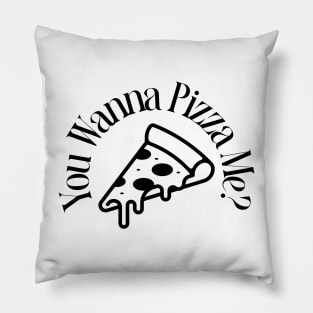 you wanna pizza me? Pillow