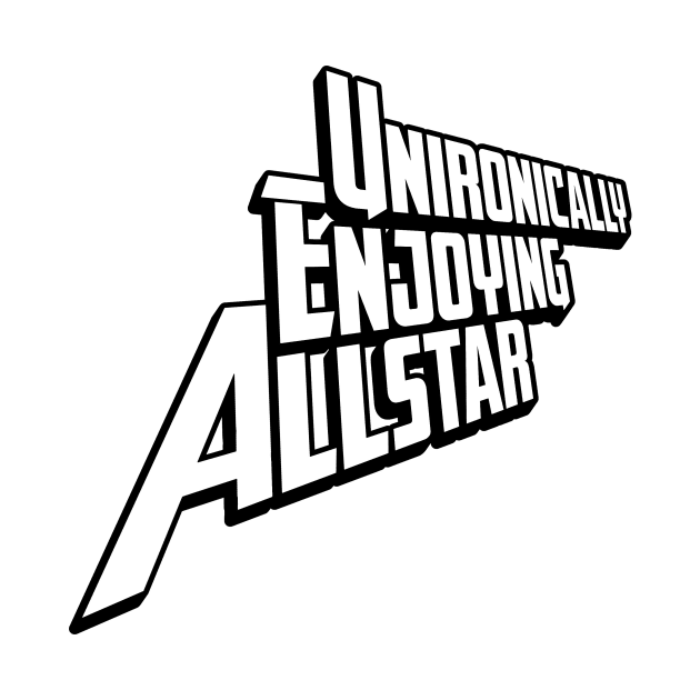 unironically enjoying allstar white text black outline by talenlee