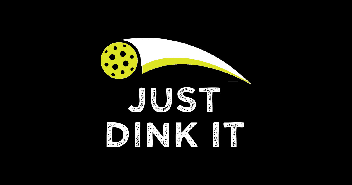 Just dink it - Just Dink It - Posters and Art Prints | TeePublic