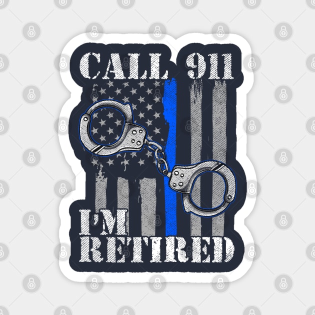 Police Officer Call 911 I'm Retired Law Enforcement Magnet by E