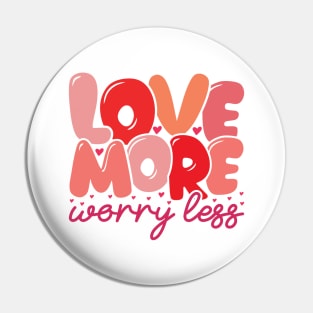 Love More Worry Less Pin