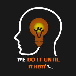 We do it until it hertz T-Shirt