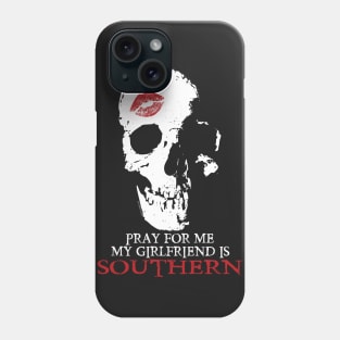 Pray for me. My GF is Southern. Phone Case